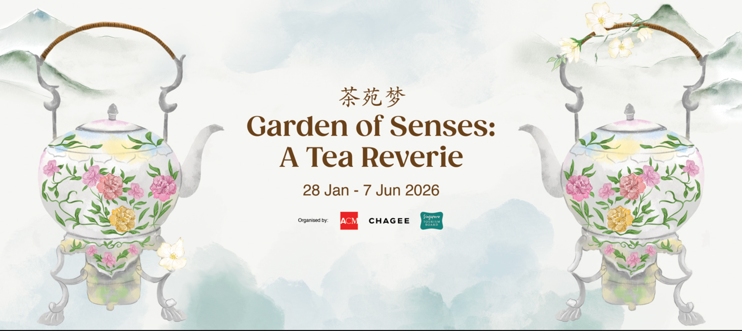 Asian Civilisations Museum, CHAGEE and Singapore Tourism Board present Garden of Senses: A Tea Reverie 